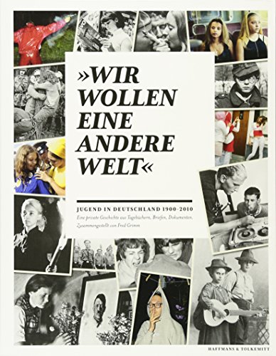 "Wir wollen eine andere Welt": Jugend in Deutschland 1900-2010 "Wir wollen eine andere Welt": Jugend in Deutschland 1900-2010