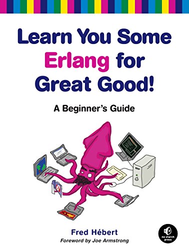 Learn You Some Erlang for Great Good!: A Beginner's Guide von No Starch Press