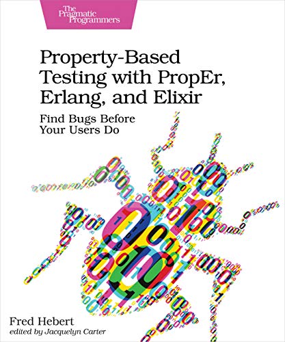 Property-Based Testing with PropEr, Erlang, and Elixir: Find Bugs Before Your Users Do von Pragmatic Bookshelf