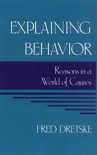 Explaining Behavior: Reasons in a World of Causes (Bradford Books)