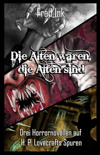 Die Alten waren, die Alten sind: Drei Horrornovellen auf H. P. Lovecrafts Spuren