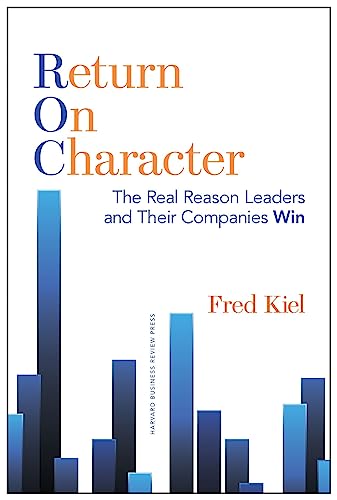 Return on Character: The Real Reason Leaders and Their Companies Win von Harvard Business Review Press