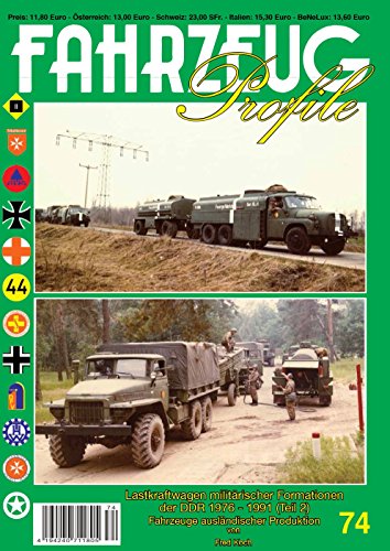 FAHRZEUG Profile 74 Lastkraftwagen der NVA 1976-91 (Teil 2) Fahrzeuge ausländischer Produktion