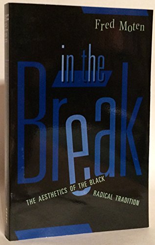 In the Break: The Aesthetics of the Black Radical Tradition von University of Minnesota Press