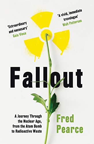 Fallout: A Journey Through the Nuclear Age, From the Atom Bomb to Radioactive Waste