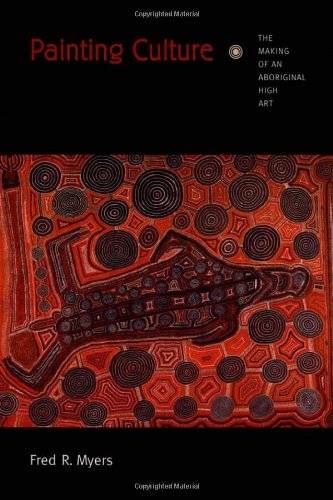 Painting Culture: The Making of an Aboriginal High Art (Objects/Histories) von Duke University Press