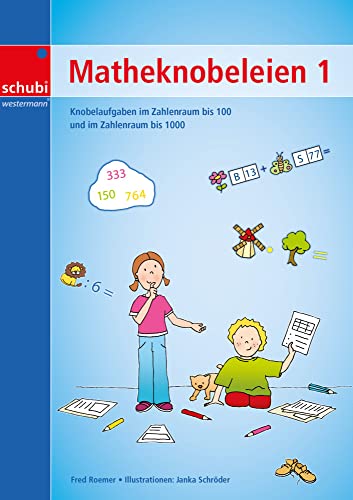 Matheknobeleien 1: Knobelaufgaben im Zahlenraum bis 100 und im Zahlenraum bis 1000: Zahlenraum bis 100 und bis 1000. 1. bis 3.Schuljahr von SCHUBI