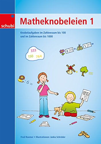 Matheknobeleien 1: Knobelaufgaben im Zahlenraum bis 100 und im Zahlenraum bis 1000: Zahlenraum bis 100 und bis 1000. 1. bis 3.Schuljahr Matheknobeleien 1: Knobelaufgaben im Zahlenraum bis 100 und im Zahlenraum bis 1000: Zahlenraum bis 100 und bis 1000. 1. bis 3.Schuljahr