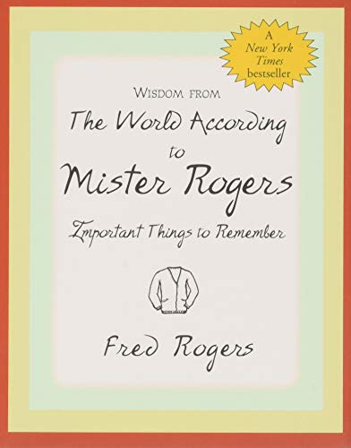 Wisdom from the World According to Mister Rogers: Important Things to Remember (Charming Petites)