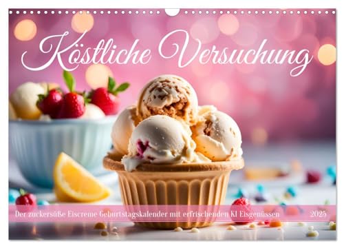 Köstliche Versuchung - Der zuckersüße Eiscreme Geburtstagskalender mit erfrischenden KI Eisgenüssen (Wandkalender 2025 DIN A3 quer), CALVENDO Monatskalender von CALVENDO