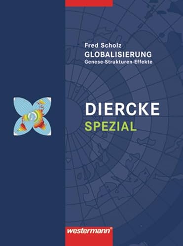 Diercke Oberstufe - Ausgabe 2005: Diercke Spezial - Ausgabe 2010 für die Sekundarstufe II: Globalisierung: Genese-Strukturen-Effekte (Diercke Spezial: Aktuelle Ausgabe für die Sekundarstufe II)