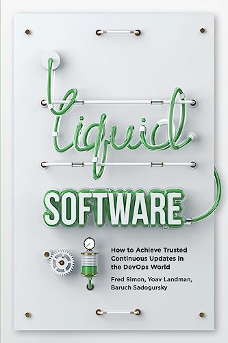 Liquid Software: How to Achieve Trusted Continuous Updates in the DevOps World von CREATESPACE