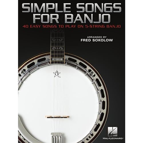 Simple Songs for Banjo. 40 Easy Songs to Play on 5-String Banjo.: 40 Easy Songs to Play on 5-String Banjo Arranged by Fred Sokolow
