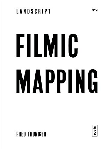 Landscript 2: Filmic Mapping. Documentary Film and the Visual Culture of Landscape Architecture von Jovis Verlag