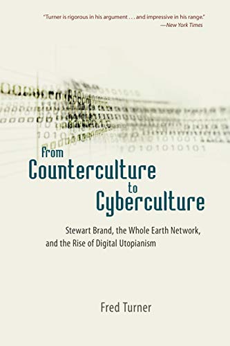 From Counterculture to Cyberculture: Stewart Brand, the Whole Earth Network, and the Rise of Digital Utopianism