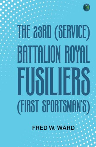 The 23rd (Service) Battalion Royal Fusiliers (First Sportsman's) von Zinc Read