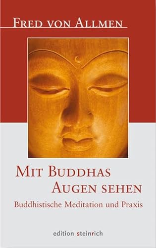 Mit Buddhas Augen sehen: Buddhistische Meditation und Praxis