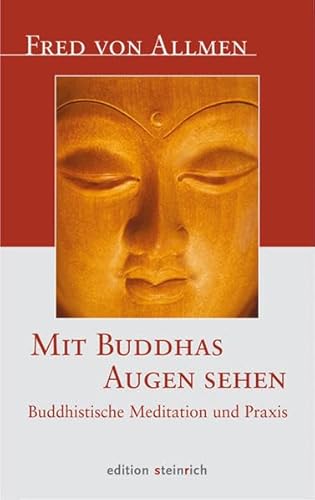 Mit Buddhas Augen sehen: Buddhistische Meditation und Praxis
