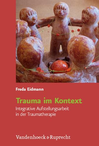 Trauma im Kontext: Integrative Aufstellungsarbeit in der Traumatherapie von Vandenhoeck & Ruprecht
