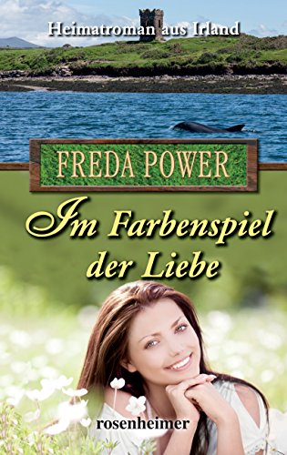Im Farbenspiel der Liebe: Heimatroman aus Irland