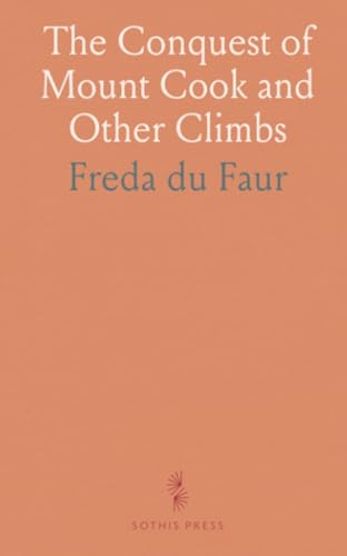 The Conquest of Mount Cook and Other Climbs: An Account of Four Seasons' Mountaineering on the Southern Alps of New Zealand von Sothis Press