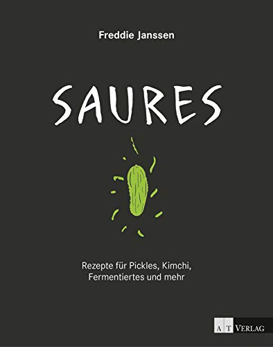Saures: Rezepte für Pickles, Kimchi, Fermentiertes und mehr