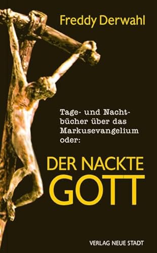 Tage- und Nachtbücher über das Markusevangelium oder:: Der nackte Gott (Aus dem Leben)