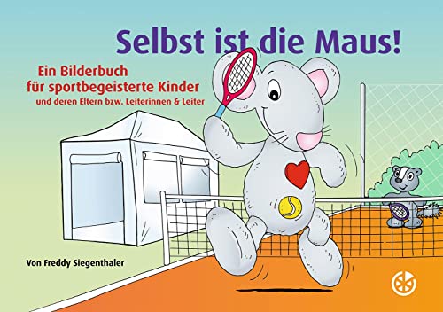 Selbst ist die Maus!: Ein Bilderbuch für sportbegeisterte Kinder und deren Eltern bzw. Leiterinnen & Leiter von Neuer Sportverlag