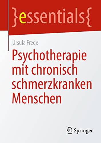 Psychotherapie mit chronisch schmerzkranken Menschen (essentials)