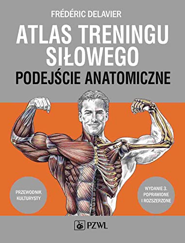 Atlas treningu siłowego.: Podejście anatomiczne
