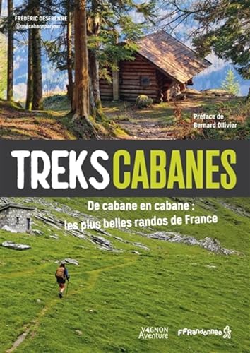Treks cabanes - De cabane en cabane, les plus belles randos itinérantes de France: De cabane en cabane : les plus belles randos de France