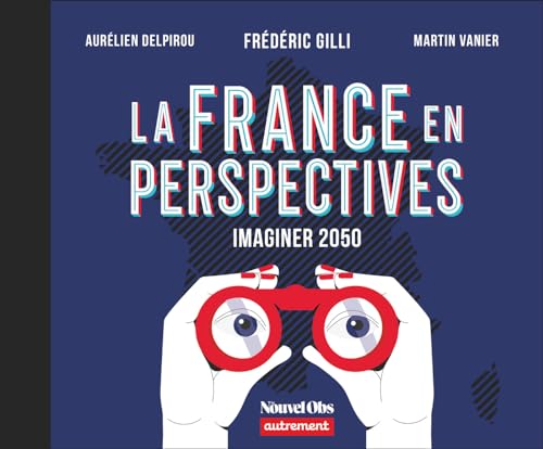 La France en perspectives: Imaginer 2050 von AUTREMENT
