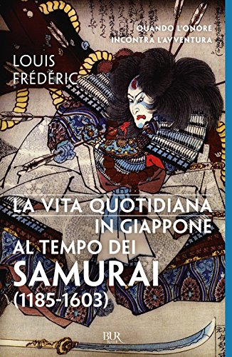 La vita quotidiana in Giappone al tempo dei samurai (1185-1603) (BUR Vite quotidiane) von Rizzoli