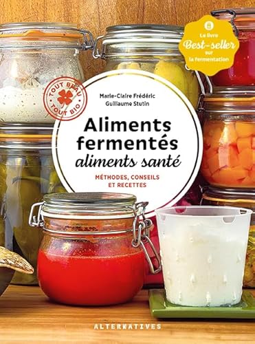 Aliments fermentés, aliments santé: Méthodes, conseils et recettes