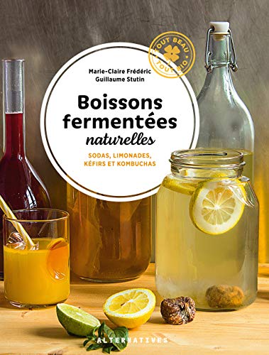Boissons fermentées naturelles: Sodas, limonades, kéfirs et kombuchas von ALTERNATIVES