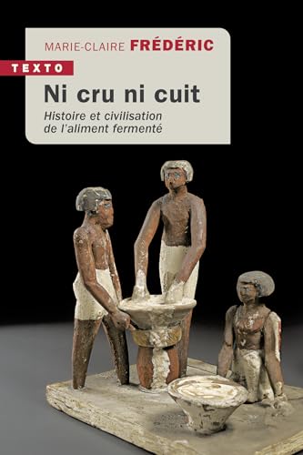 Ni cru ni cuit: Histoire et civilisation de l’aliment fermenté von TALLANDIER