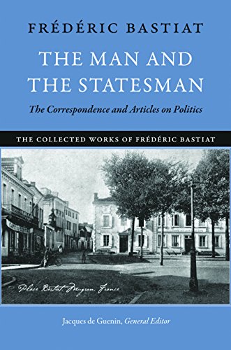 Man & the Statesman: The Correspondence & Articles on Politics (The Collected Works of Frederic Bastiat) von Liberty Fund Inc