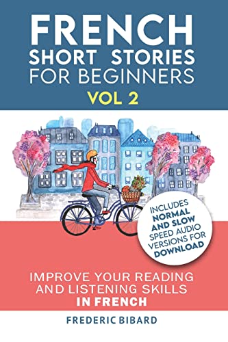 French: Short Stories for Beginners + French Audio Vol 2: Improve your reading and listening skills in French. Learn French with Stories (Easy French Beginner Stories, Band 2) von Createspace Independent Publishing Platform