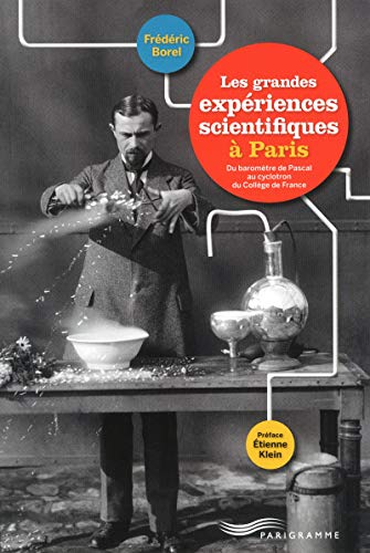 Les grandes expériences scientifiques à Paris: Du baromètre de Pascal au cyclotron du Collège de France von PARIGRAMME