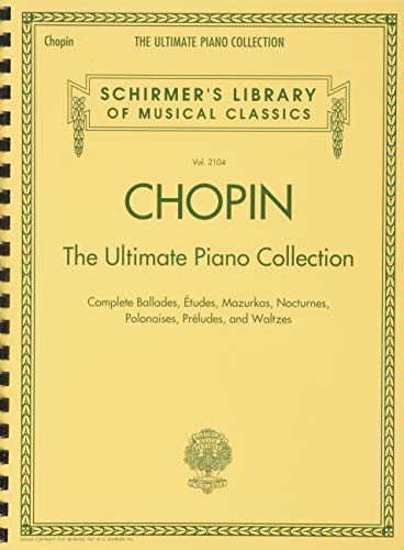 Chopin The Ultimate Piano Collection: Noten, Sammelband für Klavier (Schirmer's Library of Musical Classics, Band 2104): The Ultimate Piano ... Library of Musical Classics, 2104, Band 2104) von G. Schirmer, Inc.