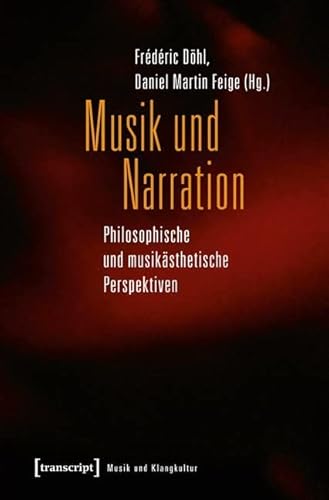 Musik und Narration: Philosophische und musikästhetische Perspektiven (Musik und Klangkultur) von Transcript Verlag