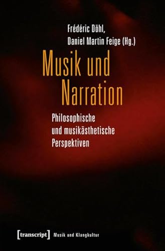 Musik und Narration: Philosophische und musikästhetische Perspektiven (Musik und Klangkultur)