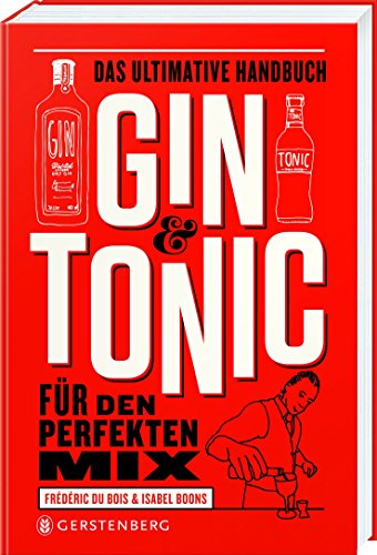Gin & Tonic: Das ultimative Handbuch für den perfekten Mix von Gerstenberg Verlag