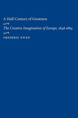 A Half-Century of Greatness: The Creative Imagination of Europe, 1848-1884: The Creative Imagination of Europe, 1848-1883