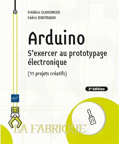 Arduino - S'exercer au prototypage électronique (11 projets créatifs) (2e édition) von Editions ENI