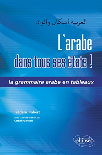 L'arabe dans tous ses états ! La grammaire arabe en tableaux von ELLIPSES