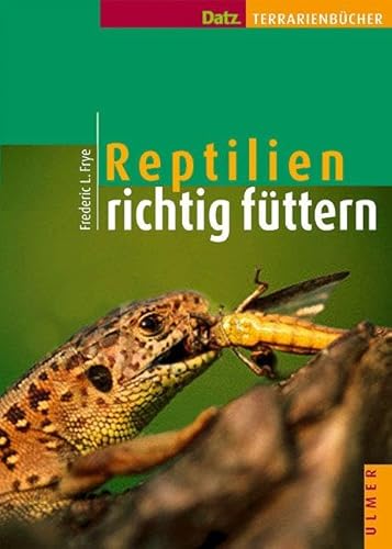 Reptilien richtig füttern (Datz Terrarienbücher)