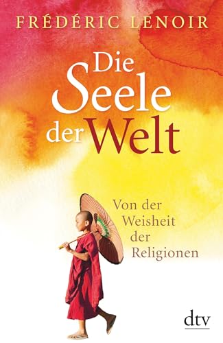 Die Seele der Welt: Von der Weisheit der Religionen von dtv Verlagsgesellschaft