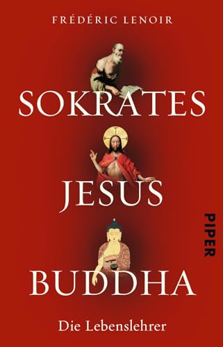 Sokrates Jesus Buddha: Die Lebenslehrer von Piper Verlag GmbH