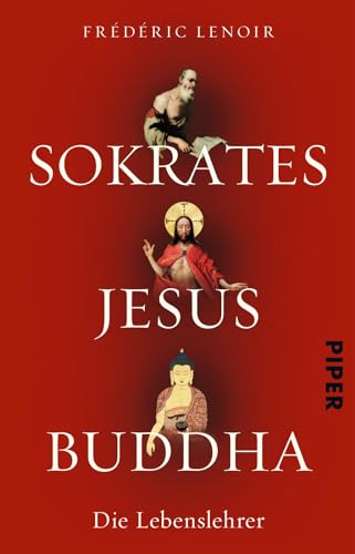 Sokrates Jesus Buddha: Die Lebenslehrer Sokrates Jesus Buddha: Die Lebenslehrer